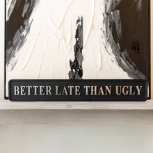 Load image into Gallery viewer, Better Late Than Ugly Silver Foil Sign