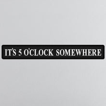 Load image into Gallery viewer, It's 5 O'Clock Somewhere Silver Foiled Sign Home Decor