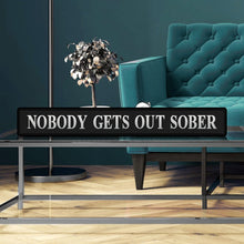 Load image into Gallery viewer, Black Nobody Gets Out Sober Silver Foiled Sign