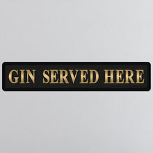 Load image into Gallery viewer, Gin Served Here Street Sign