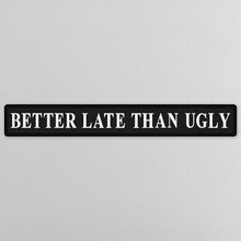 Load image into Gallery viewer, Better Late Than Ugly Silver Foil Sign
